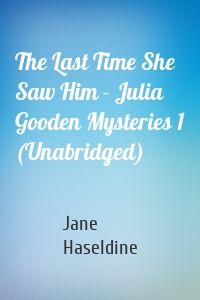 The Last Time She Saw Him - Julia Gooden Mysteries 1 (Unabridged)