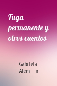 Fuga permanente y otros cuentos