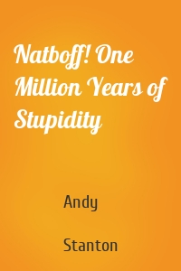 Natboff! One Million Years of Stupidity