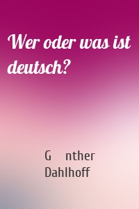 Wer oder was ist deutsch?