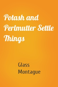 Potash and Perlmutter Settle Things