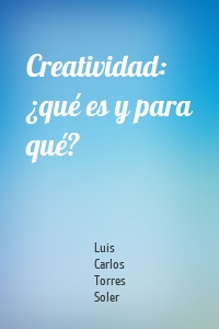 Creatividad: ¿qué es y para qué?