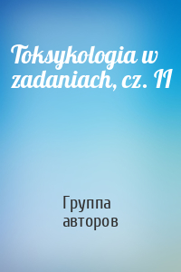 Toksykologia w zadaniach, cz. II