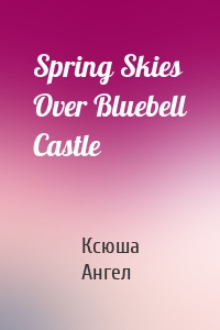 Spring Skies Over Bluebell Castle