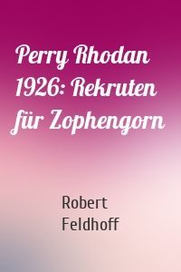 Perry Rhodan 1926: Rekruten für Zophengorn
