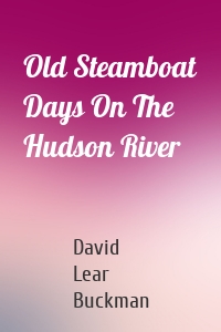 Old Steamboat Days On The Hudson River