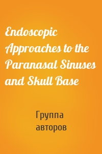 Endoscopic Approaches to the Paranasal Sinuses and Skull Base