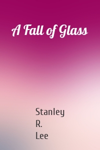 A Fall of Glass