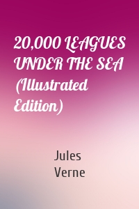 20,000 LEAGUES UNDER THE SEA (Illustrated Edition)