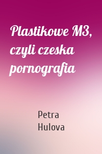 Plastikowe M3, czyli czeska pornografia