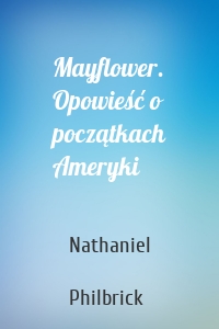 Mayflower. Opowieść o początkach Ameryki