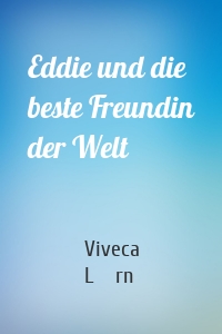 Eddie und die beste Freundin der Welt