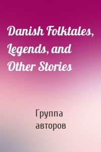 Danish Folktales, Legends, and Other Stories