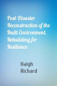 Post-Disaster Reconstruction of the Built Environment. Rebuilding for Resilience