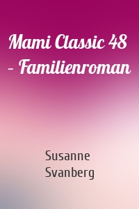 Mami Classic 48 – Familienroman