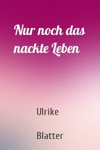 Nur noch das nackte Leben