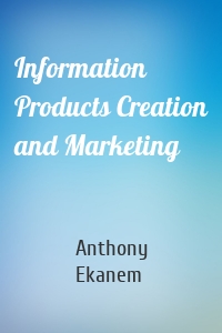 Information Products Creation and Marketing