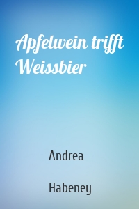 Apfelwein trifft Weissbier