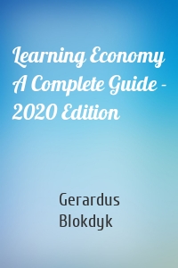Learning Economy A Complete Guide - 2020 Edition