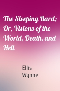 The Sleeping Bard; Or, Visions of the World, Death, and Hell