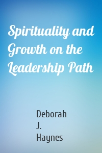 Spirituality and Growth on the Leadership Path