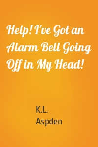 Help! I've Got an Alarm Bell Going Off in My Head!