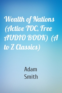 Wealth of Nations (Active TOC, Free AUDIO BOOK) (A to Z Classics)