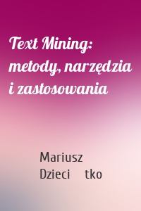 Text Mining: metody, narzędzia i zastosowania