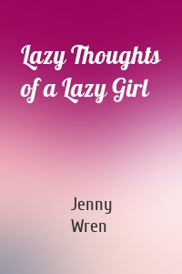 Lazy Thoughts of a Lazy Girl