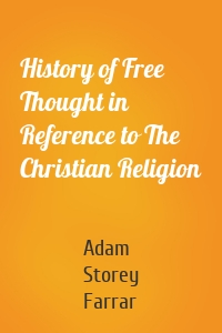 History of Free Thought in Reference to The Christian Religion