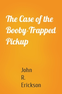 The Case of the Booby-Trapped Pickup