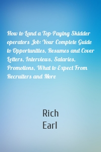 How to Land a Top-Paying Skidder operators Job: Your Complete Guide to Opportunities, Resumes and Cover Letters, Interviews, Salaries, Promotions, What to Expect From Recruiters and More