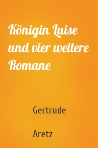 Königin Luise und vier weitere Romane