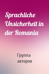 Sprachliche Unsicherheit in der Romania