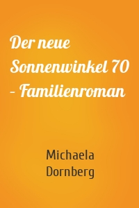 Der neue Sonnenwinkel 70 – Familienroman