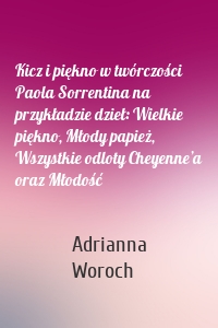 Kicz i piękno w twórczości Paola Sorrentina na przykładzie dzieł: Wielkie piękno, Młody papież, Wszystkie odloty Cheyenne’a oraz Młodość