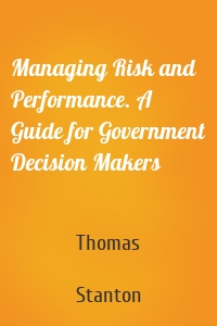 Managing Risk and Performance. A Guide for Government Decision Makers