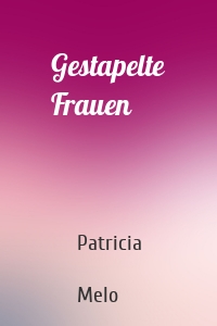 Gestapelte Frauen