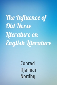 The Influence of Old Norse Literature on English Literature