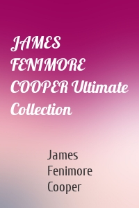 JAMES FENIMORE COOPER Ultimate Collection