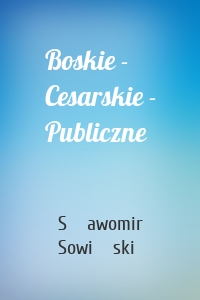 Boskie - Cesarskie - Publiczne