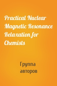 Practical Nuclear Magnetic Resonance Relaxation for Chemists