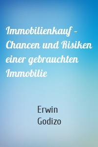 Immobilienkauf – Chancen und Risiken einer gebrauchten Immobilie