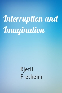 Interruption and Imagination