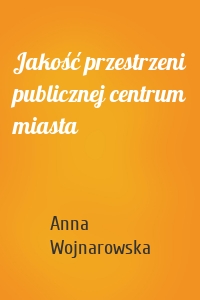 Jakość przestrzeni publicznej centrum miasta