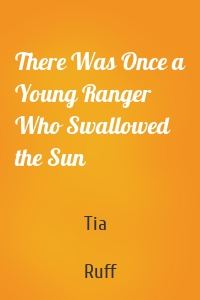 There Was Once a Young Ranger Who Swallowed the Sun