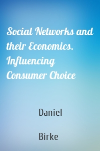 Social Networks and their Economics. Influencing Consumer Choice