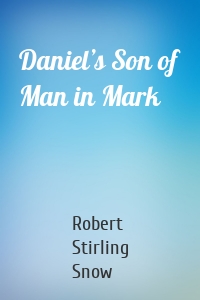 Daniel’s Son of Man in Mark