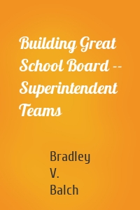 Building Great School Board -- Superintendent Teams