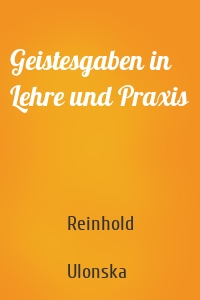 Geistesgaben in Lehre und Praxis